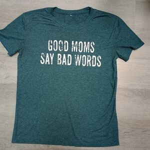 Good moms say bad words teal t-shirt size large